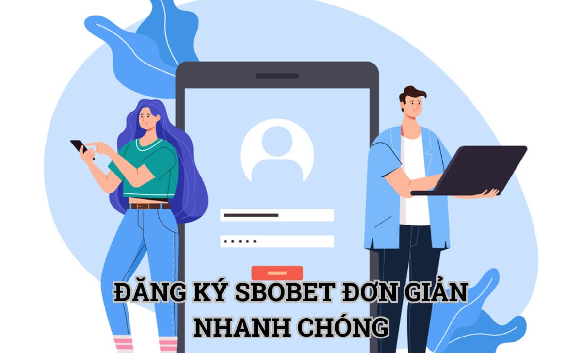 Đăng Ký Sbobet - Hướng dẫn đăng ký tài khoản Sbobet nhanh nhất